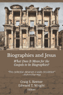Biographies and Jesus: What Does It Mean for the Gospels to Be Biographies?