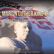 Biographies for Kids - All about Martin Luther King Jr.: Words That Changed America - Children's Biographies of Famous People Books