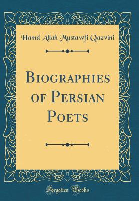 Biographies of Persian Poets (Classic Reprint) - Qazvini, Hamd Allah Mustawfi