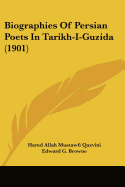 Biographies Of Persian Poets In Tarikh-I-Guzida (1901)