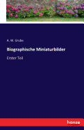 Biographische Miniaturbilder: Erster Teil