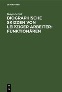 Biographische Skizzen Von Leipziger Arbeiterfunktion?ren: Eine Dokumentation Zum 100. Jahrestag Des Sozialistengesetzes (1878-1890)