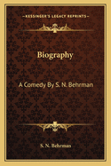 Biography: A Comedy By S. N. Behrman