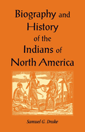 Biography and History of the Indians of North America: From Its First Discovery