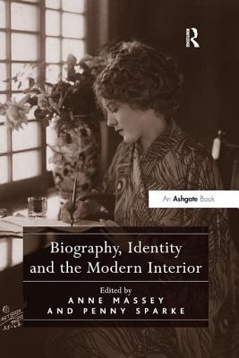 Biography, Identity and the Modern Interior - Massey, Anne (Editor), and Sparke, Penny (Editor)