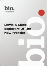 Biography: Lewis & Clark - Explorers of the New Frontier