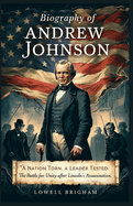 Biography of Andrew Johnson: A Nation Torn, A Leader Tested: The Battle for Unity After Lincoln's Assassination