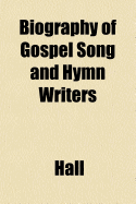 Biography of Gospel Song and Hymn Writers