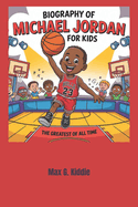 Biography of Michael Jordan for kids: The Greatest of All Time