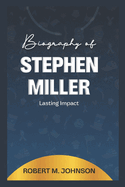 Biography of Stephen Miller: Lasting Impact