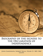 Biography of the Signers to the Declaration of Independence Volume 1