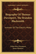 Biography Of Thomas Davenport, The Brandon Blacksmith: Inventor Of The Electric Motor