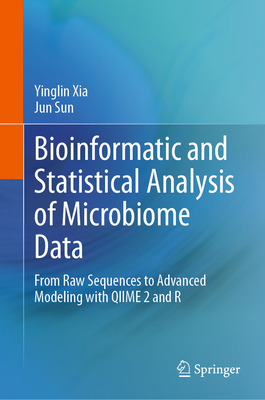 Bioinformatic and Statistical Analysis of Microbiome Data: From Raw Sequences to Advanced Modeling with QIIME 2 and R - Xia, Yinglin, and Sun, Jun
