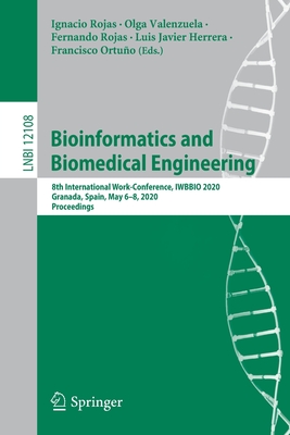 Bioinformatics and Biomedical Engineering: 8th International Work-Conference, Iwbbio 2020, Granada, Spain, May 6-8, 2020, Proceedings - Rojas, Ignacio (Editor), and Valenzuela, Olga (Editor), and Rojas, Fernando (Editor)