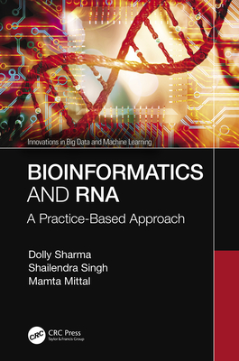 Bioinformatics and RNA: A Practice-Based Approach - Sharma, Dolly, and Singh, Shailendra, and Mittal, Mamta