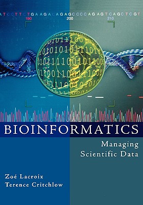 Bioinformatics: Managing Scientific Data - LaCroix, Zo (Editor), and Critchlow, Terence (Editor)