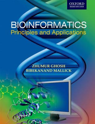 Bioinformatics: Principles and Applications - Ghosh, Zhumar, Dr., and Mallick, Bibekanand, Dr.
