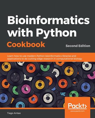 Bioinformatics with Python Cookbook: Learn how to use modern Python bioinformatics libraries and applications to do cutting-edge research in computational biology, 2nd Edition - Antao, Tiago