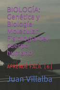 Biolog?a: Gen?tica y Biolog?a Molecular; Fisiolog?a del cuerpo humano: APRENDE F?CIL (6)