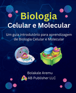 Biologia Celular e Molecular: Um guia introdutrio para aprendizagem de Biologia Celular e Molecular