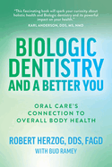 Biologic Dentistry and a Better You: Oral Care's Connection to Overall Body Health
