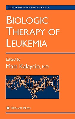 Biologic Therapy of Leukemia - Kalaycio, Matt (Editor)