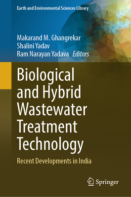 Biological and Hybrid Wastewater Treatment Technology: Recent Developments in India - Ghangrekar, Makarand M. (Editor), and Yadav, Shalini (Editor), and Yadava, Ram Narayan (Editor)