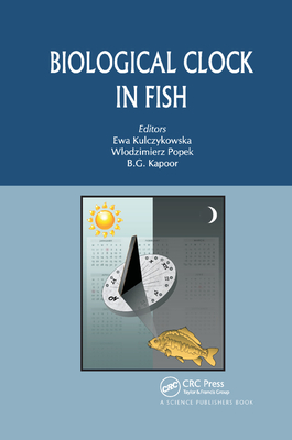 Biological Clock in Fish - Kulczykowska, Ewa (Editor), and Popek, Wlodzimierz (Editor), and Kapoor, B.G. (Editor)