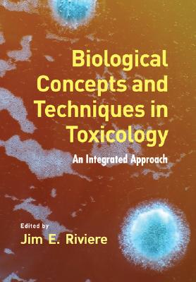 Biological Concepts and Techniques in Toxicology: An Integrated Approach - Riviere, Jim E (Editor)