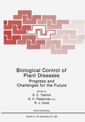 Biological Control of Plant Diseases: Progress and Challenges for the Future - Tjamos, E C (Editor), and Papavizas, G C (Editor), and Cook, R J (Editor)