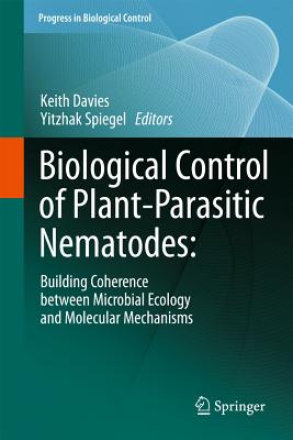 Biological Control of Plant-Parasitic Nematodes: Building Coherence Between Microbial Ecology and Molecular Mechanisms - Davies, Keith (Editor), and Spiegel, Yitzhak (Editor)