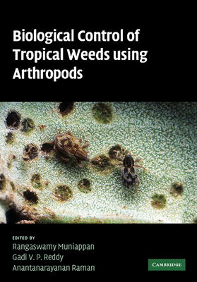 Biological Control of Tropical Weeds Using Arthropods - Muniappan, Rangaswamy (Editor), and Reddy, Gadi V. P. (Editor), and Raman, Anantanarayanan (Editor)