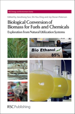 Biological Conversion of Biomass for Fuels and Chemicals: Explorations from Natural Utilization Systems - Sun, Jianzhong (Editor), and Ding, Shi-You (Editor), and Peterson, Joy D (Editor)