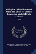 Biological Delignification of Wood and Straw for Ethanol Production Via Solid State Culture: 1989