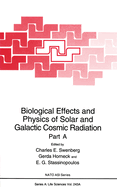 Biological Effects and Physics of Solar and Galactic Cosmic Radiation: Part a