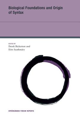 Biological Foundations and Origin of Syntax, Volume 3 - Bickerton, Derek (Editor), and Szathmry, Ers, Professor (Editor)