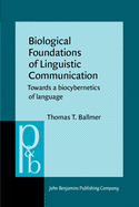 Biological Foundations of Linguistic Communication: Towards a Biocybernetics of Language