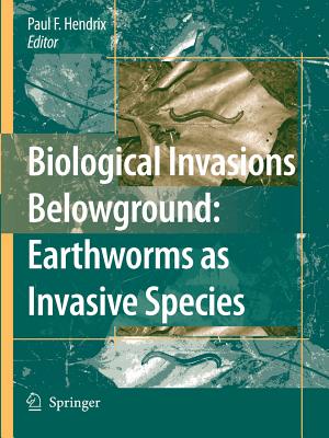 Biological Invasions Belowground: Earthworms as Invasive Species - Hendrix, Paul F. (Editor)