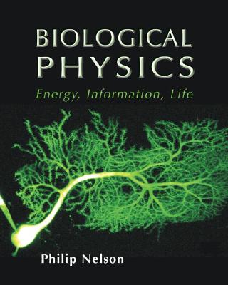 Biological Physics: Energy, Information, Life - Nelson, Philip