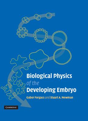Biological Physics of the Developing Embryo - Forgacs, Gabor, and Newman, Stuart A