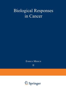 Biological Responses in Cancer: Progress Toward Potential Applications Volume 2 - Mihich, Enrico (Editor)