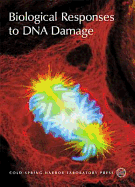 Biological Responses to DNA Damage: Cold Spring Harbor Symposia on Quantitative Biology, Volume LXV