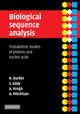 Biological Sequence Analysis: Probabilistic Models of Proteins and Nucleic Acids - Durbin, Richard, and Eddy, Sean R, and Krogh, Anders
