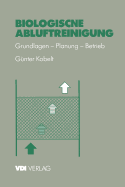 Biologische Abluftreinigung: Grundlagen -- Planung -- Betrieb