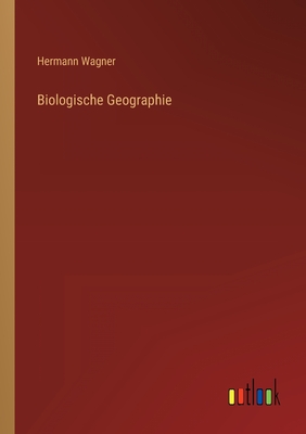 Biologische Geographie - Wagner, Hermann