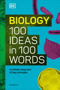 Biology 100 Ideas in 100 Words: A Whistle-Stop Tour of Science's Key Concepts