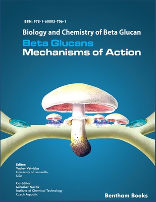 Biology and Chemistry of Beta Glucan: Beta Glucans - Mechanisms of Action - Volume 1 - Novak, Miroslav, and Vetvicka, Vaclav