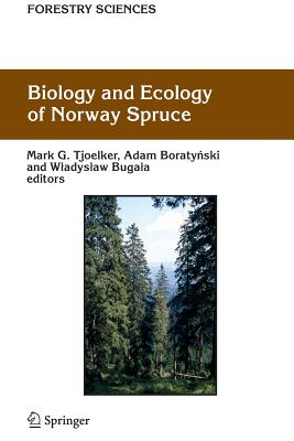 Biology and Ecology of Norway Spruce - Tjoelker, Mark G. (Editor), and Boratynski, Adam (Editor), and Bugala, Wladyslaw (Editor)