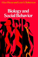 Biology and Social Behavior - Mazur, Allan, Professor, and Robertson, Leon S