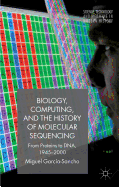 Biology, Computing, and the History of Molecular Sequencing: from Proteins to DNA, 1945-2000